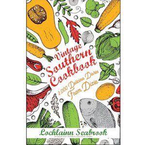 Vintage Southern Cookbook: 2,000 Delicious Dishes From Dixie Illustrated 588 pgs